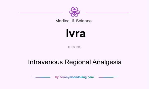 What does Ivra mean? It stands for Intravenous Regional Analgesia