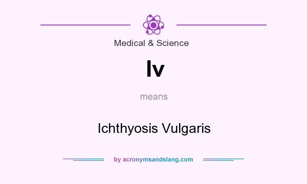 What does Iv mean? It stands for Ichthyosis Vulgaris