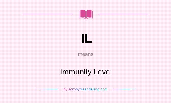 What does IL mean? It stands for Immunity Level