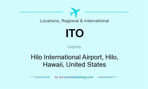 What does ITO mean? It stands for Hilo International Airport, Hilo, Hawaii, United States