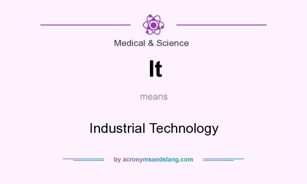 What does It mean? It stands for Industrial Technology