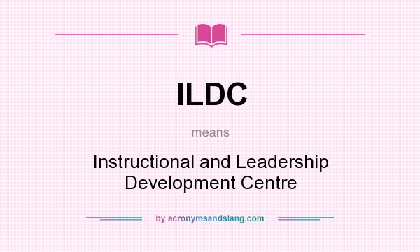 What does ILDC mean? It stands for Instructional and Leadership Development Centre