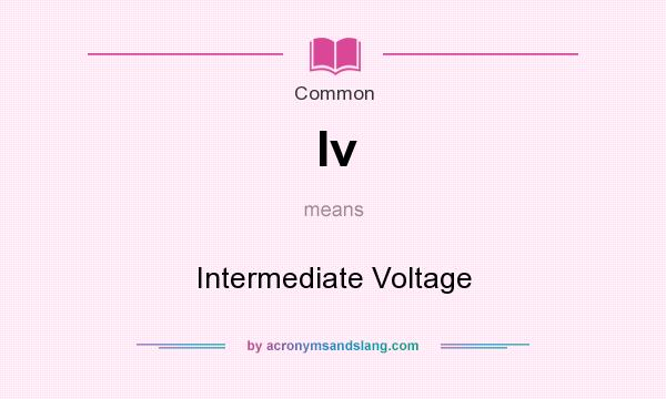 What does Iv mean? It stands for Intermediate Voltage