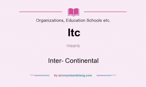 What does Itc mean? It stands for Inter- Continental