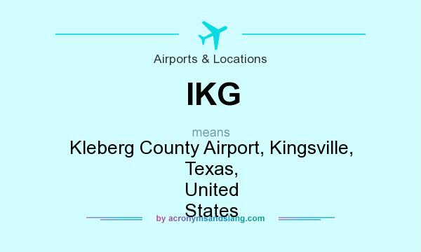 What does IKG mean? It stands for Kleberg County Airport, Kingsville, Texas, United States
