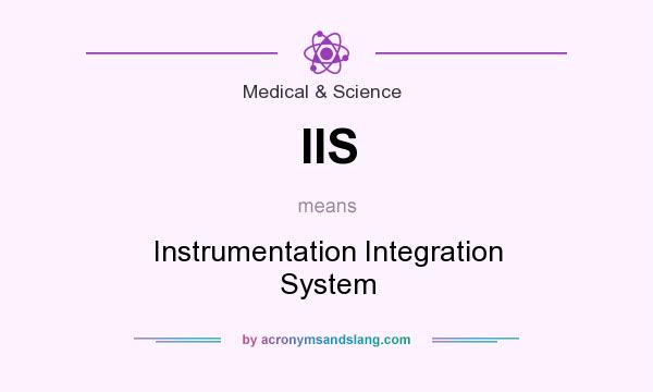 What does IIS mean? It stands for Instrumentation Integration System