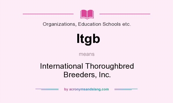 What does Itgb mean? It stands for International Thoroughbred Breeders, Inc.