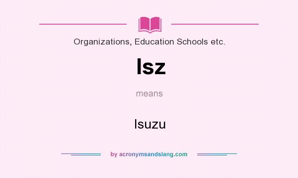 What does Isz mean? It stands for Isuzu