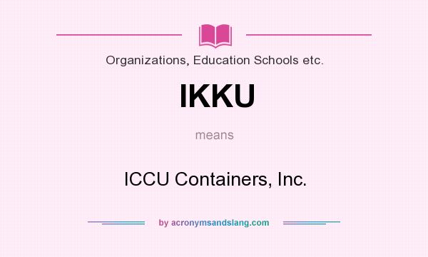 What does IKKU mean? It stands for ICCU Containers, Inc.