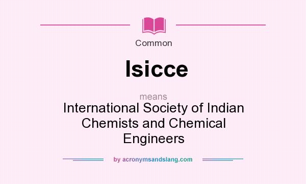 What does Isicce mean? It stands for International Society of Indian Chemists and Chemical Engineers