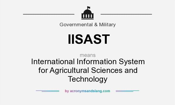 What does IISAST mean? It stands for International Information System for Agricultural Sciences and Technology