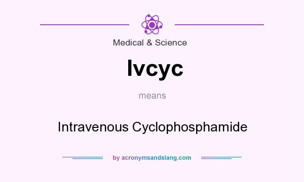 What does Ivcyc mean? It stands for Intravenous Cyclophosphamide