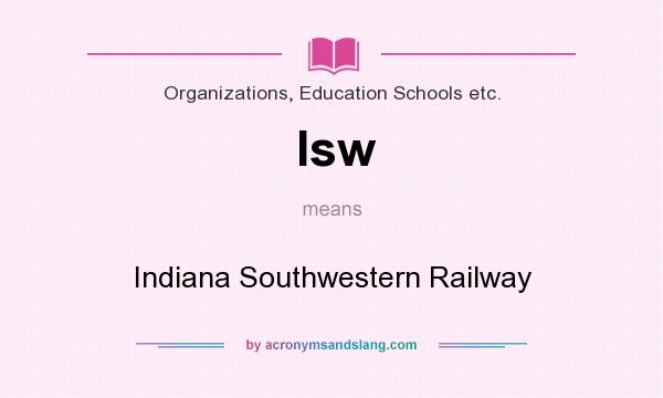 What does Isw mean? It stands for Indiana Southwestern Railway