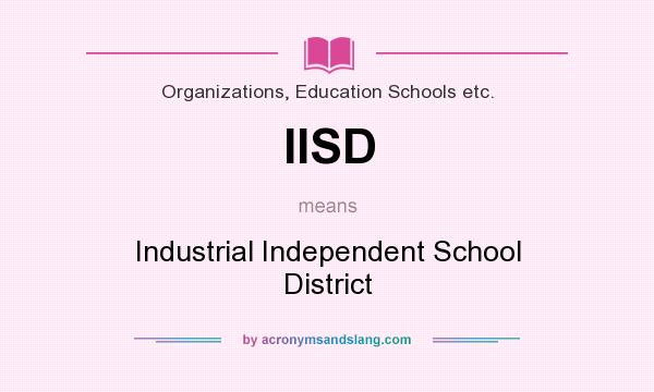 What does IISD mean? It stands for Industrial Independent School District