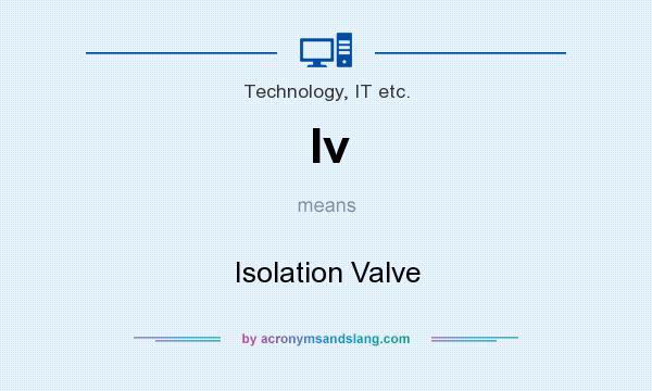 What does Iv mean? It stands for Isolation Valve