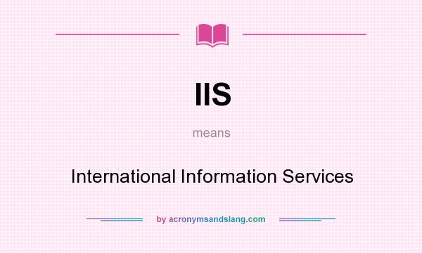 What does IIS mean? It stands for International Information Services
