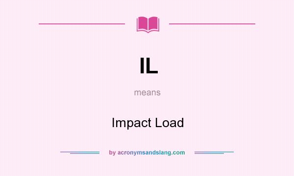 What does IL mean? It stands for Impact Load