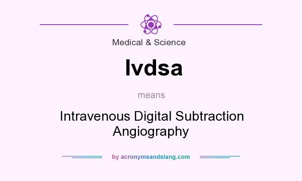 What does Ivdsa mean? It stands for Intravenous Digital Subtraction Angiography