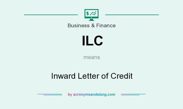 What does ILC mean? It stands for Inward Letter of Credit