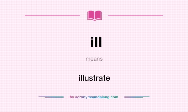 What does ill mean? It stands for illustrate
