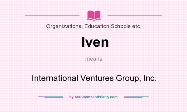 What does Iven mean? It stands for International Ventures Group, Inc.