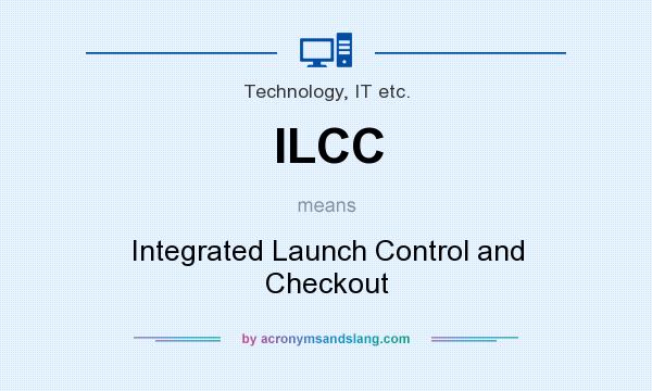 What does ILCC mean? It stands for Integrated Launch Control and Checkout
