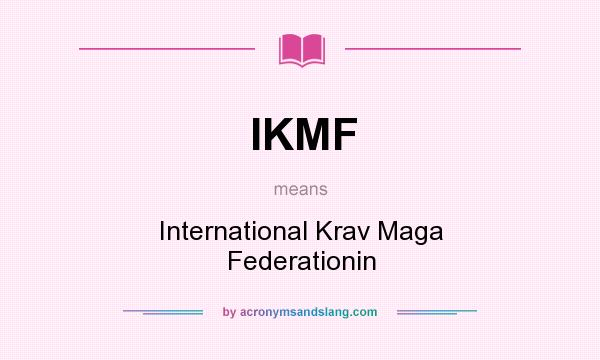 What does IKMF mean? It stands for International Krav Maga Federationin