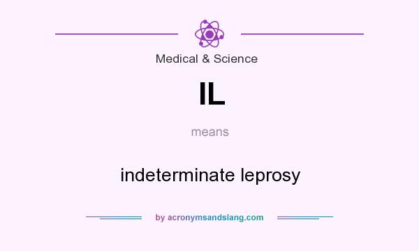 What does IL mean? It stands for indeterminate leprosy