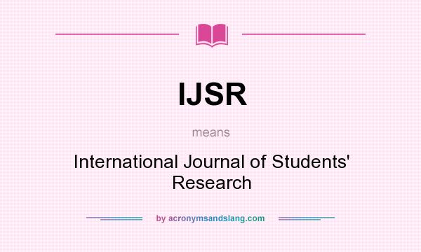 What does IJSR mean? It stands for International Journal of Students` Research