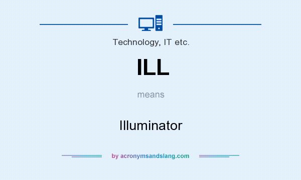 What does ILL mean? It stands for Illuminator