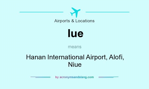 What does Iue mean? It stands for Hanan International Airport, Alofi, Niue