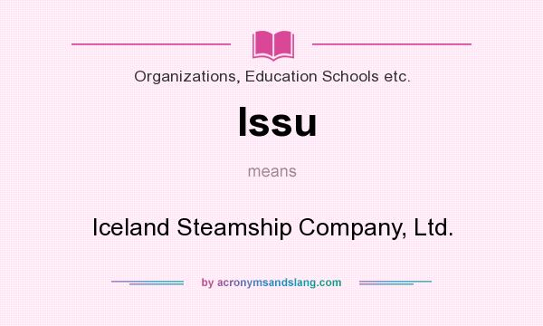 What does Issu mean? It stands for Iceland Steamship Company, Ltd.