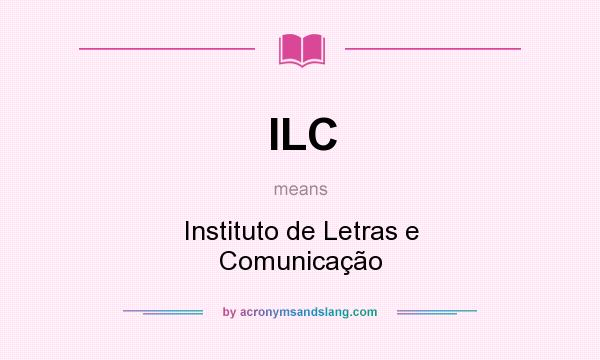 What does ILC mean? It stands for Instituto de Letras e Comunicação