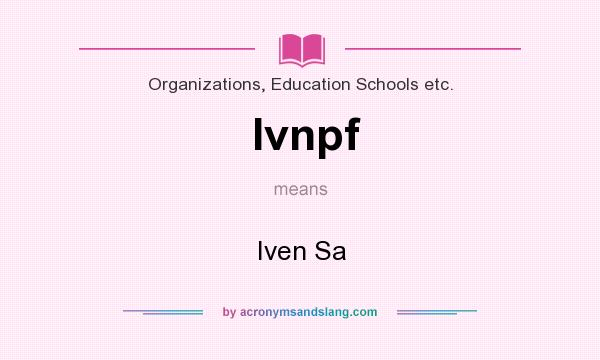 What does Ivnpf mean? It stands for Iven Sa