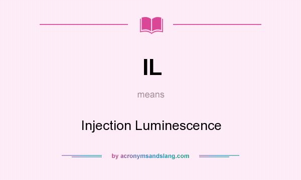 What does IL mean? It stands for Injection Luminescence