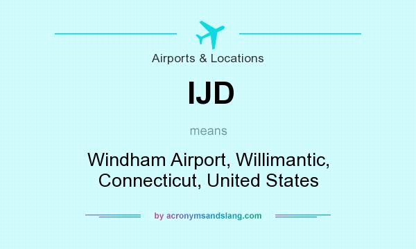 What does IJD mean? It stands for Windham Airport, Willimantic, Connecticut, United States