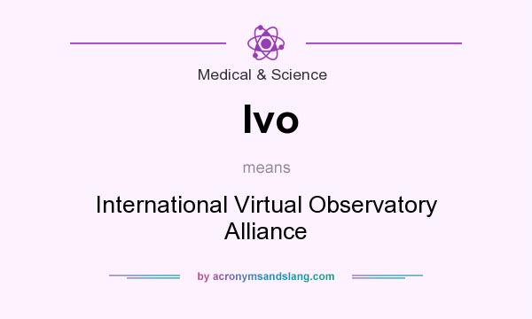 What does Ivo mean? It stands for International Virtual Observatory Alliance