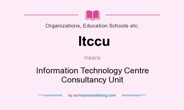 What does Itccu mean? It stands for Information Technology Centre Consultancy Unit
