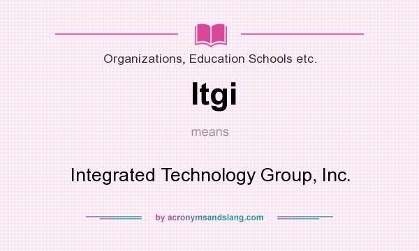 What does Itgi mean? It stands for Integrated Technology Group, Inc.