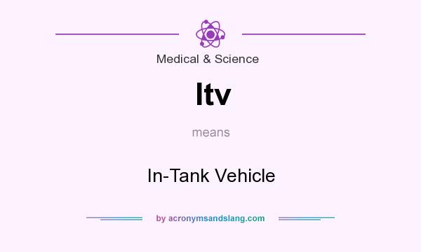 What does Itv mean? It stands for In-Tank Vehicle