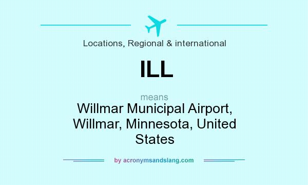 What does ILL mean? It stands for Willmar Municipal Airport, Willmar, Minnesota, United States