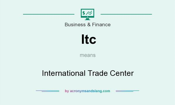 What does Itc mean? It stands for International Trade Center