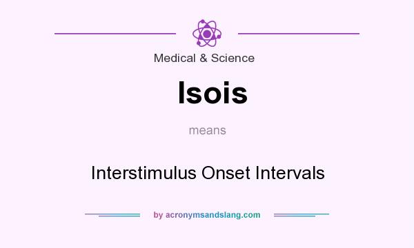 What does Isois mean? It stands for Interstimulus Onset Intervals