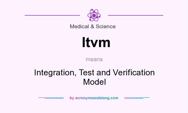 What does Itvm mean? It stands for Integration, Test and Verification Model