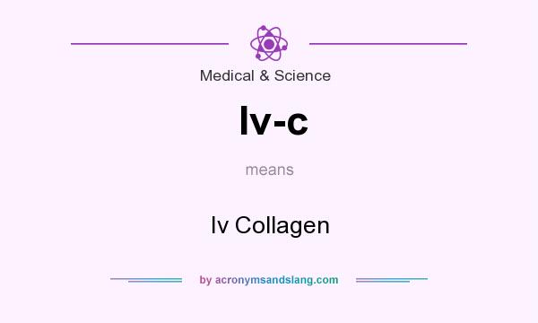 What does Iv-c mean? It stands for Iv Collagen
