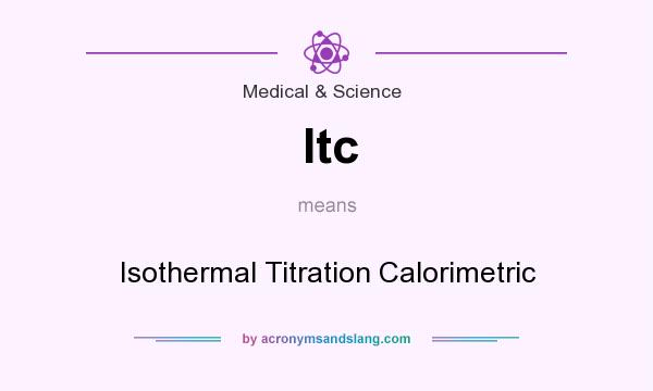 What does Itc mean? It stands for Isothermal Titration Calorimetric