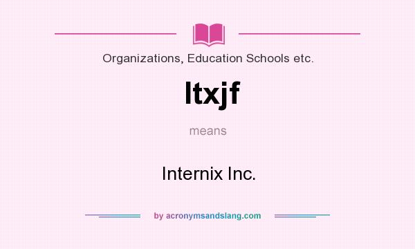 What does Itxjf mean? It stands for Internix Inc.