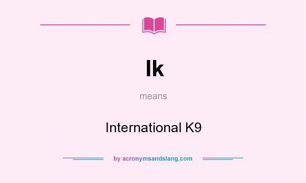 What does Ik mean? It stands for International K9
