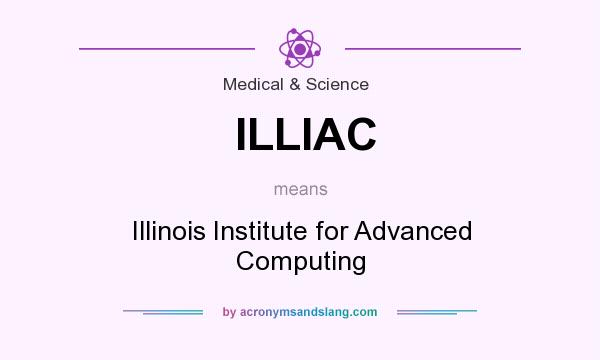 What does ILLIAC mean? It stands for Illinois Institute for Advanced Computing