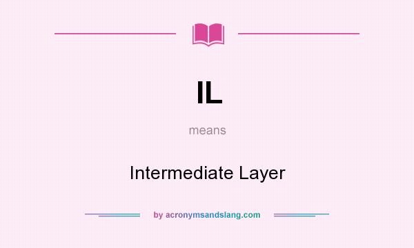 What does IL mean? It stands for Intermediate Layer